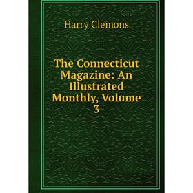 

Книга The Connecticut Magazine: An Illustrated Monthly, Volume 3