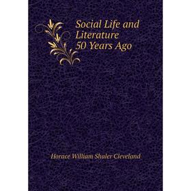 

Книга Social Life and Literature 50 Years Ago