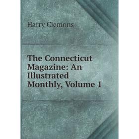 

Книга The Connecticut Magazine: An Illustrated Monthly, Volume 1