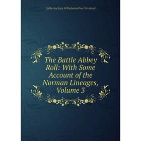 

Книга The Battle Abbey Roll: With Some Account of the Norman Lineages, Volume 3