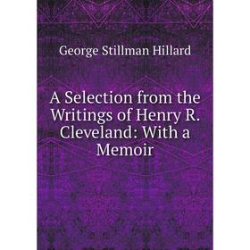 

Книга A Selection from the Writings of Henry R. Cleveland: With a Memoir