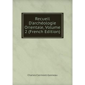 

Книга Recueil D'archéologie Orientale, Volume 2 (French Edition)