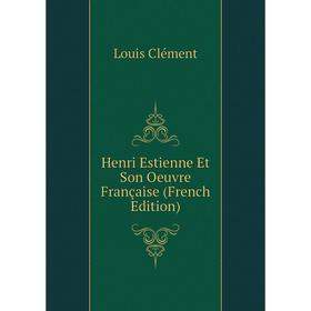 

Книга Henri Estienne Et Son Oeuvre Française (French Edition)