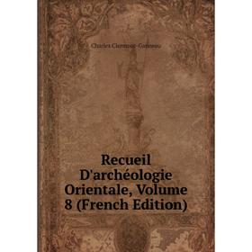 

Книга Recueil D'archéologie Orientale, Volume 8 (French Edition)