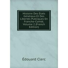 

Книга Histoire Des États Généraux Et Des Libertés Publiques En Franche-Comté, Volume 2 (French Edition)