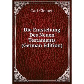 

Книга Die Entstehung Des Neuen Testaments (German Edition)