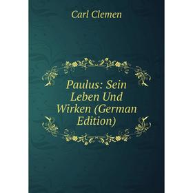 

Книга Paulus: Sein Leben Und Wirken (German Edition)