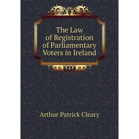 

Книга The Law of Registration of Parliamentary Voters in Ireland