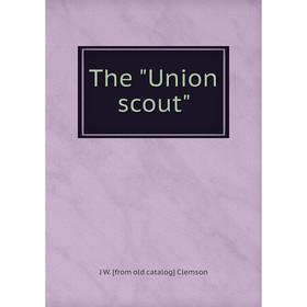 

Книга The Union scout