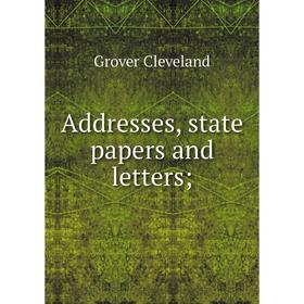 

Книга Addresses, state papers and letters