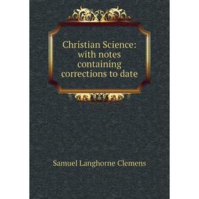 

Книга Christian Science: with notes containing corrections to date