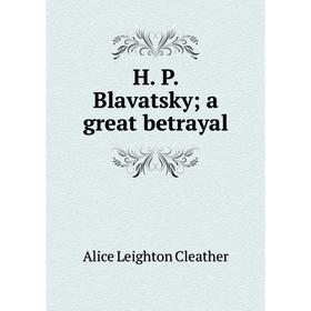 

Книга H. P. Blavatsky; a great betrayal