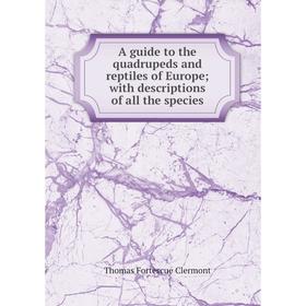 

Книга A guide to the quadrupeds and reptiles of Europe; with descriptions of all the species