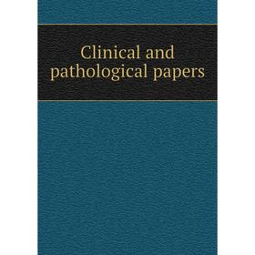 

Книга Clinical and pathological papers