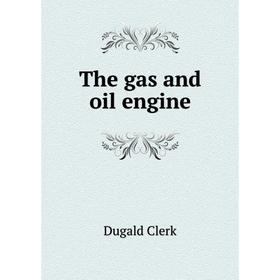 

Книга The gas and oil engine