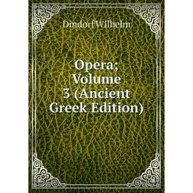

Книга Opera; Volume 3 (Ancient Greek Edition)