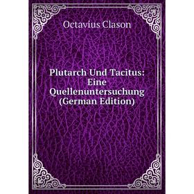 

Книга Plutarch Und Tacitus: Eine Quellenuntersuchung (German Edition)