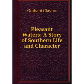 

Книга Pleasant Waters: A Story of Southern Life and Character