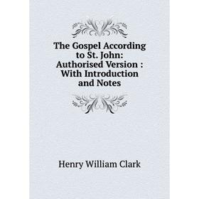 

Книга The Gospel According to St. John: Authorised Version: With Introduction and Notes