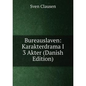 

Книга Bureauslaven: Karakterdrama I 3 Akter (Danish Edition)