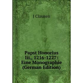 

Книга Papst Honorius Iii, 1216-1227: Eine Monographie