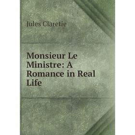 

Книга Monsieur Le Ministre: A Romance in Real Life