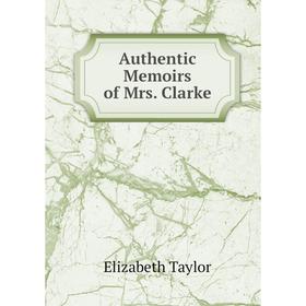 

Книга Authentic Memoirs of Mrs. Clarke