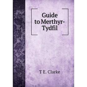 

Книга Guide to Merthyr-Tydfil