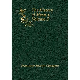 

Книга The History of Mexico, Volume 3