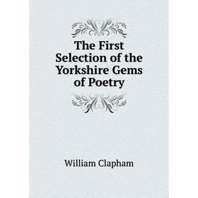

Книга The First Selection of the Yorkshire Gems of Poetry