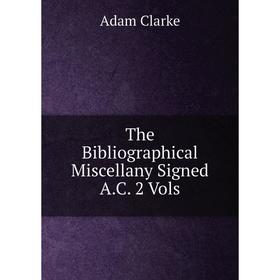 

Книга The Bibliographical Miscellany Signed A.C. 2 Vols