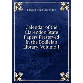 

Книга Calendar of the Clarendon State Papers Preserved in the Bodleian Library, Volume 1