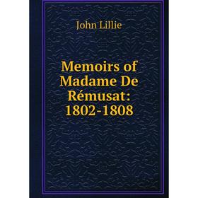 

Книга Memoirs of Madame De Rémusat: 1802-1808