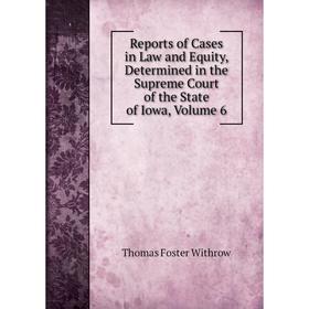 

Книга Reports of Cases in Law and Equity, Determined in the Supreme Court of the State of Iowa, Volume 6