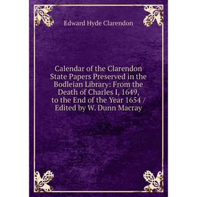 

Книга Calendar of the Clarendon State Papers Preserved in the Bodleian Library: From the Death of Charles I, 1649, to the End of the Year 1654 / Edite
