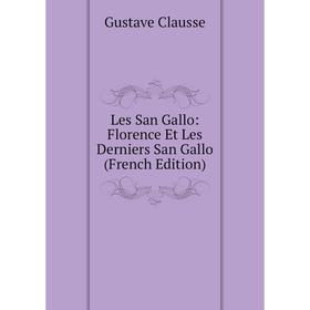 

Книга Les San Gallo: Florence Et Les Derniers San Gallo