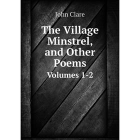 

Книга The Village Minstrel, and Other Poems Volumes 1-2