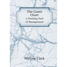 

Книга The Gantt Chart A Working Tool of Management
