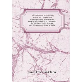 

Книга The Rendition of Anthony Burns: Its Causes and Consequences