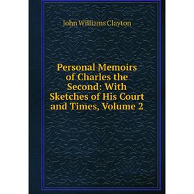 

Книга Personal Memoirs of Charles the Second: With Sketches of His Court and Times, Volume 2
