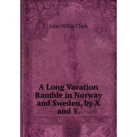 

Книга A Long Vacation Ramble in Norway and Sweden, by X and Y.