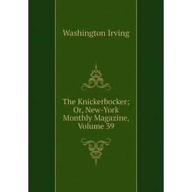 

Книга The Knickerbocker; Or, New-York Monthly Magazine, Volume 39