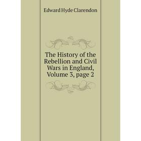 

Книга The History of the Rebellion and Civil Wars in England, Volume 3, page 2