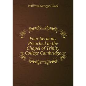 

Книга Four Sermons Preached in the Chapel of Trinity College Cambridge