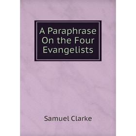 

Книга A Paraphrase On the Four Evangelists