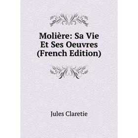 

Книга Molière: Sa Vie et ses oeuvres