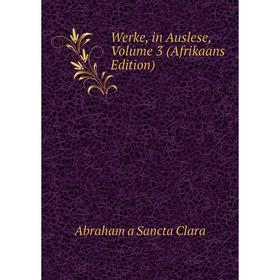

Книга Werke, in Auslese, Volume 3 (Afrikaans Edition)