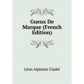 

Книга Gueux De Marque (French Edition)