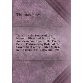 

Книга Travels to the Source of the Missouri River and Across the American Continent to the Pacific Ocean