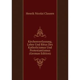 

Книга Kirchenverfassung, Lehre Und Ritus Des Katholicismus Und Protestantismus